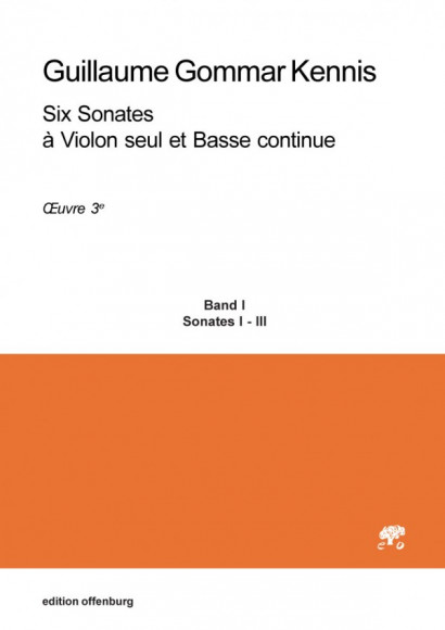 Kennis, Guillaume Gommar (1717–1789): Six Sonates à Violon seul et Basse continue, Op. 3<br>– Band I